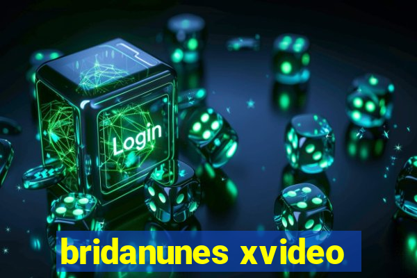 bridanunes xvideo